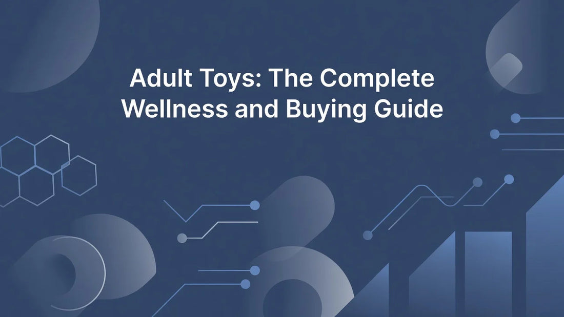 Professional header image for list-based article: Adult Toys: The Complete Wellness and Buying Guide
